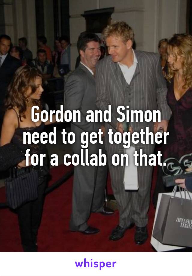 Gordon and Simon need to get together for a collab on that.