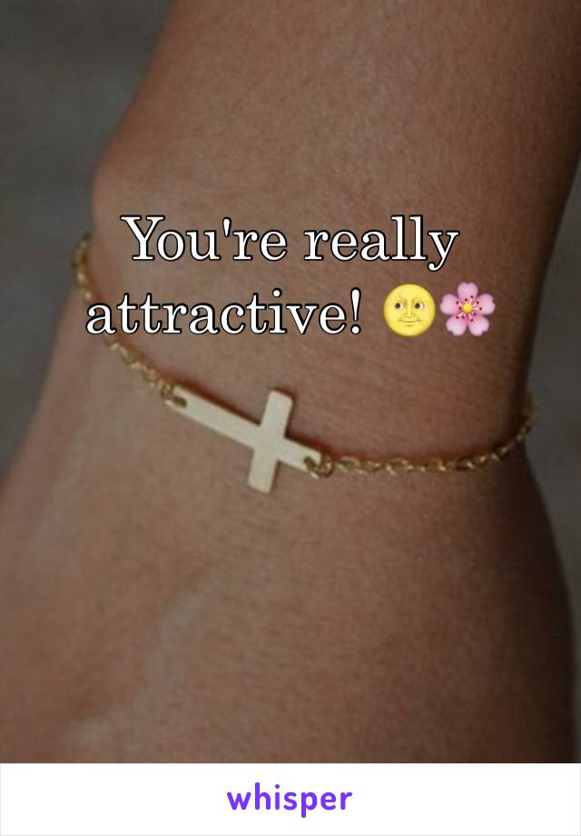 You're really attractive! 🌝🌸