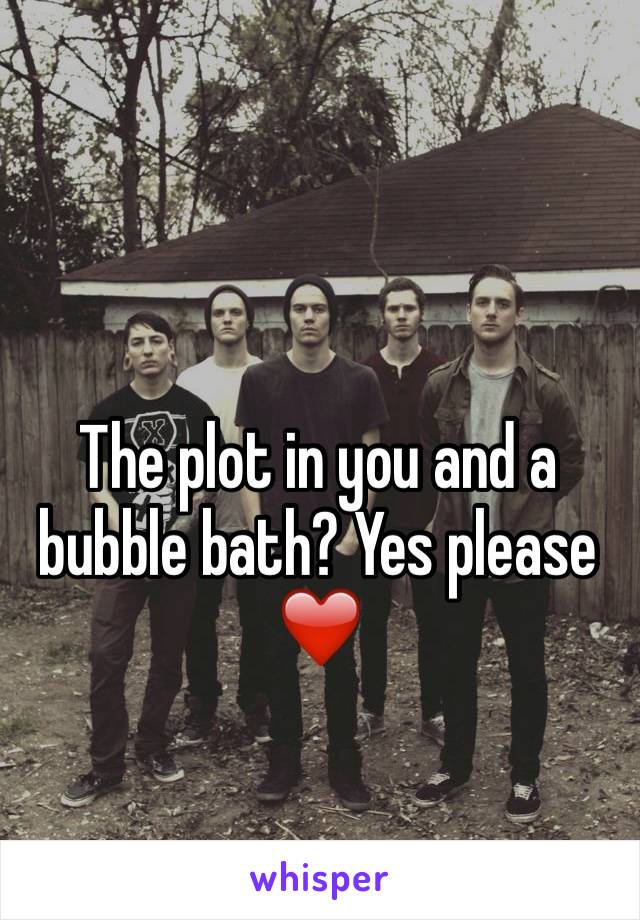 The plot in you and a bubble bath? Yes please ❤️