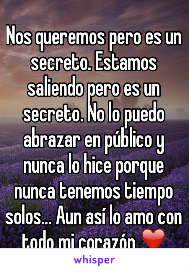 Nos queremos pero es un secreto. Estamos saliendo pero es un secreto. No lo puedo abrazar en público y nunca lo hice porque nunca tenemos tiempo solos... Aun así lo amo con todo mi corazón ❤️