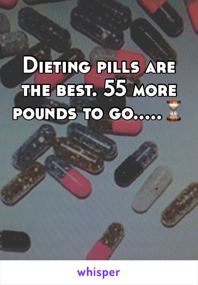 Dieting pills are the best. 55 more pounds to go.....⌛️