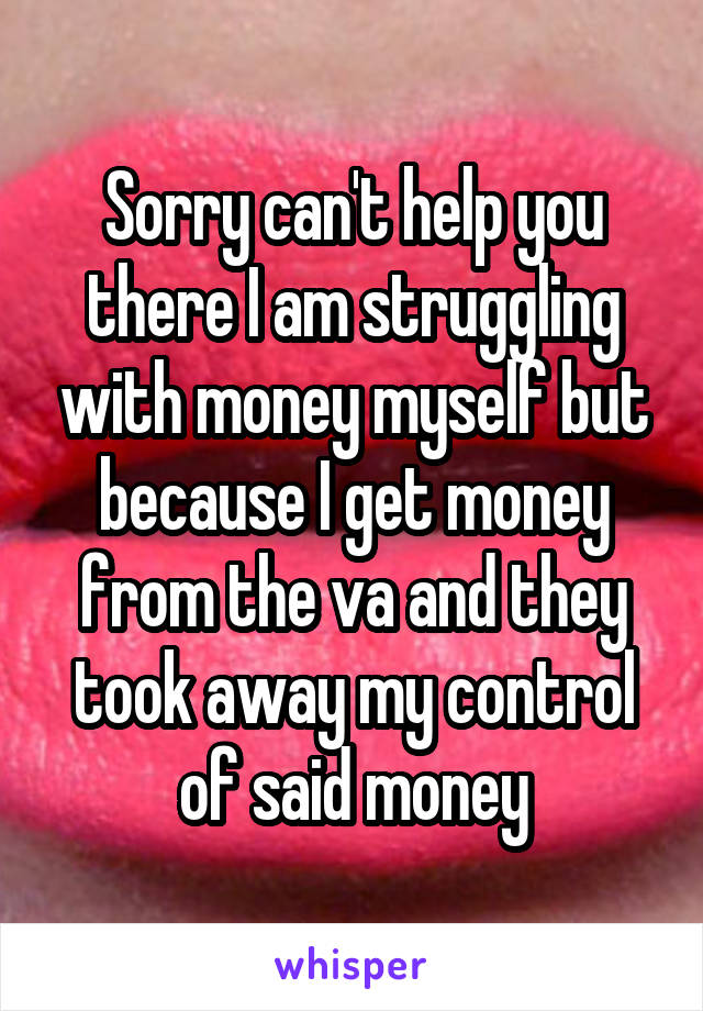 Sorry can't help you there I am struggling with money myself but because I get money from the va and they took away my control of said money