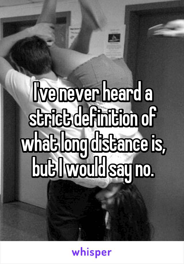 I've never heard a strict definition of what long distance is, but I would say no.