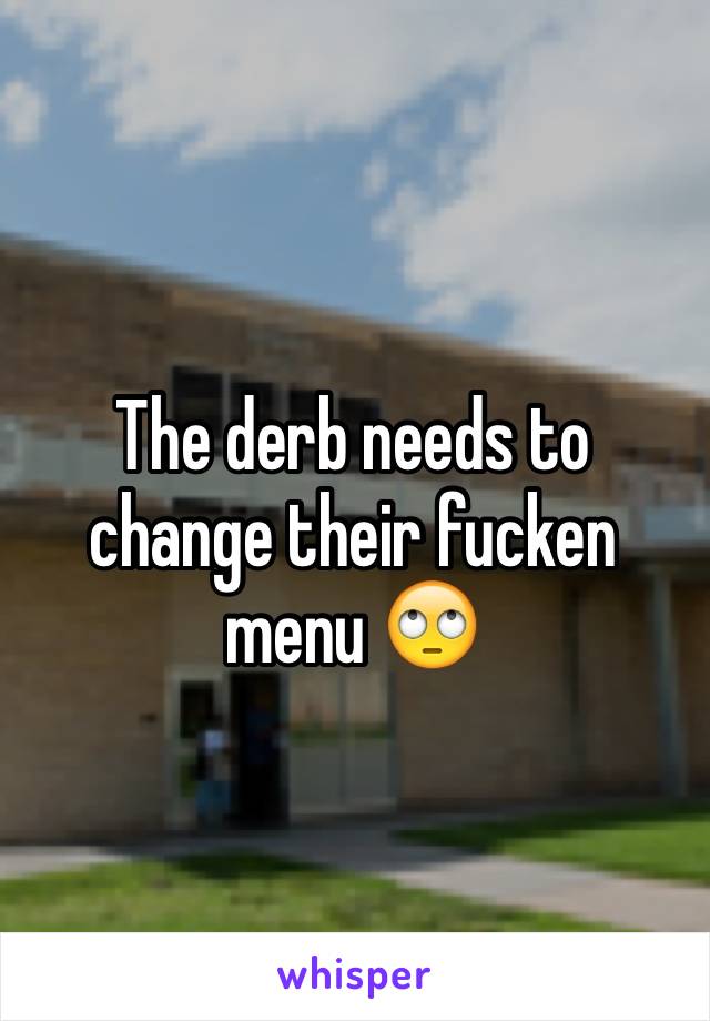 The derb needs to change their fucken menu 🙄