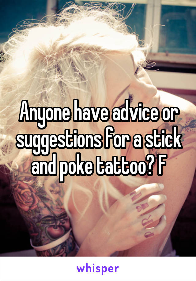 Anyone have advice or suggestions for a stick and poke tattoo? F