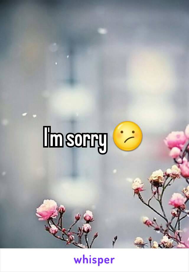 I'm sorry 😕