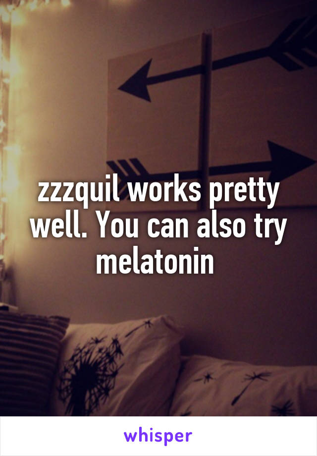 zzzquil works pretty well. You can also try melatonin 