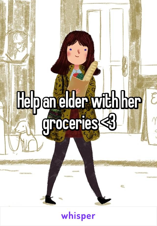 Help an elder with her groceries <3