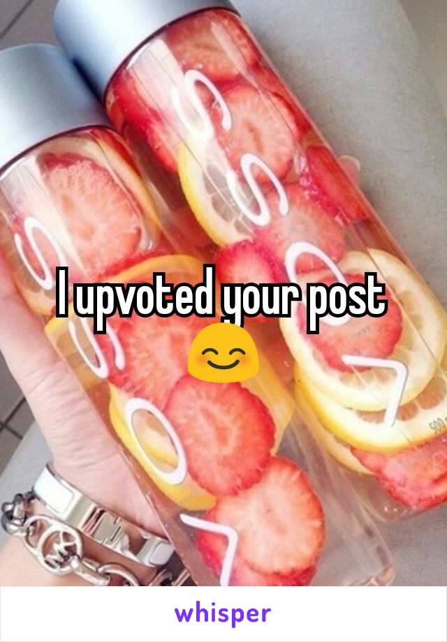 I upvoted your post😊