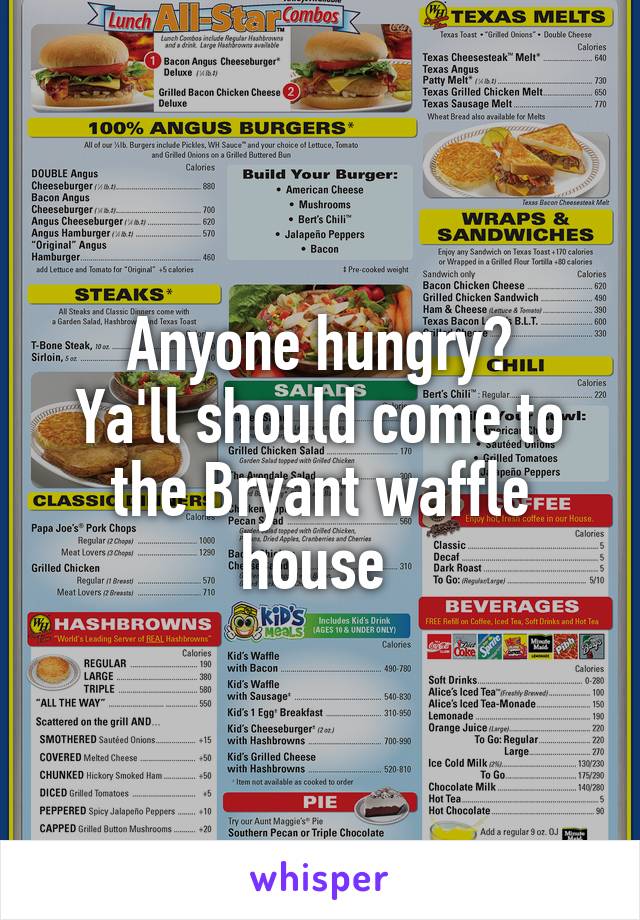 Anyone hungry?
Ya'll should come to the Bryant waffle house 