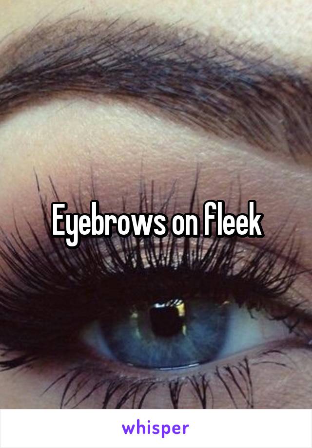 Eyebrows on fleek