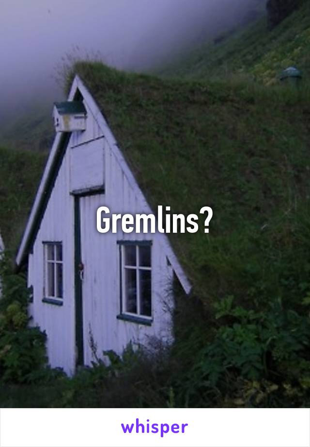 Gremlins?