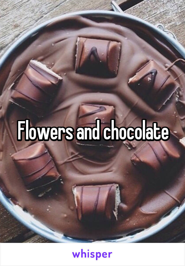 Flowers and chocolate