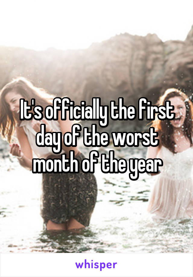 It's officially the first day of the worst month of the year