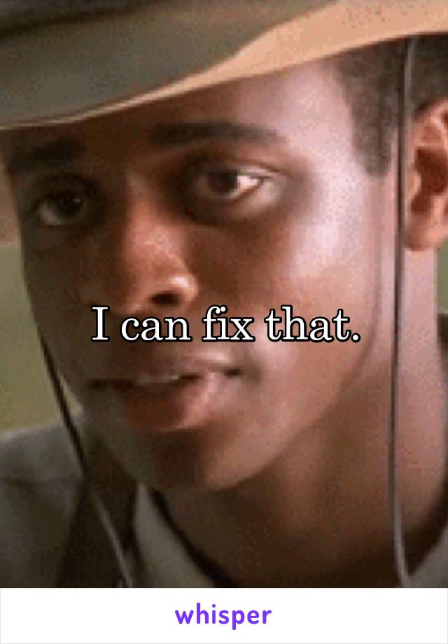 I can fix that.