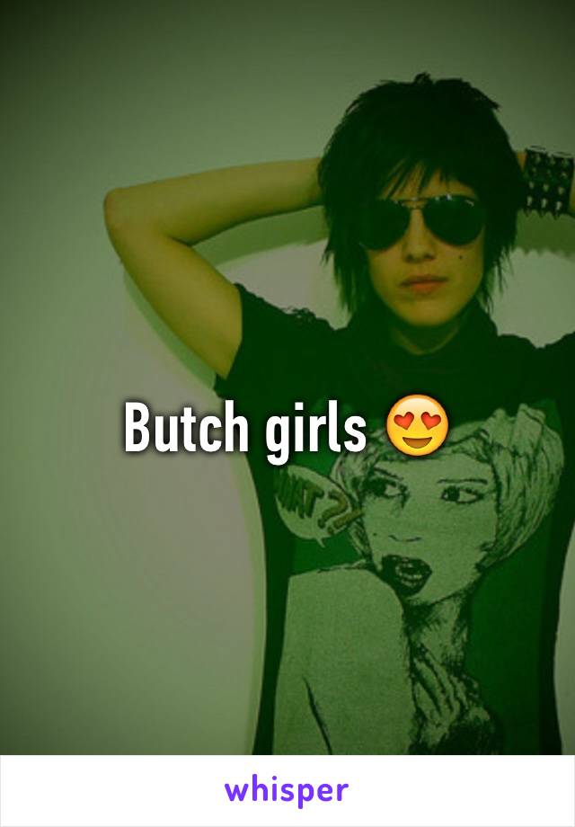 Butch girls 😍