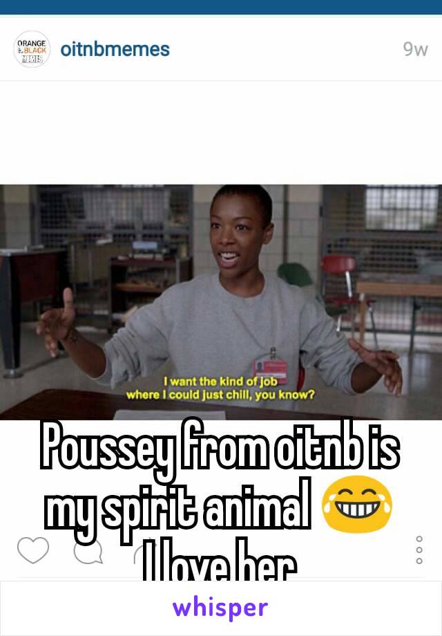 Poussey from oitnb is my spirit animal 😂
I love her