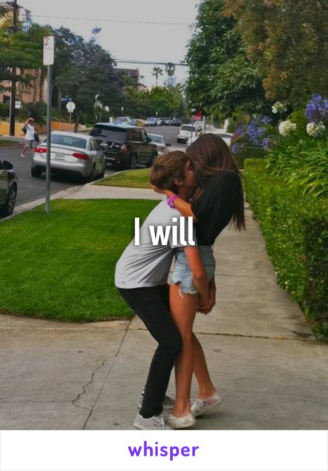 I will