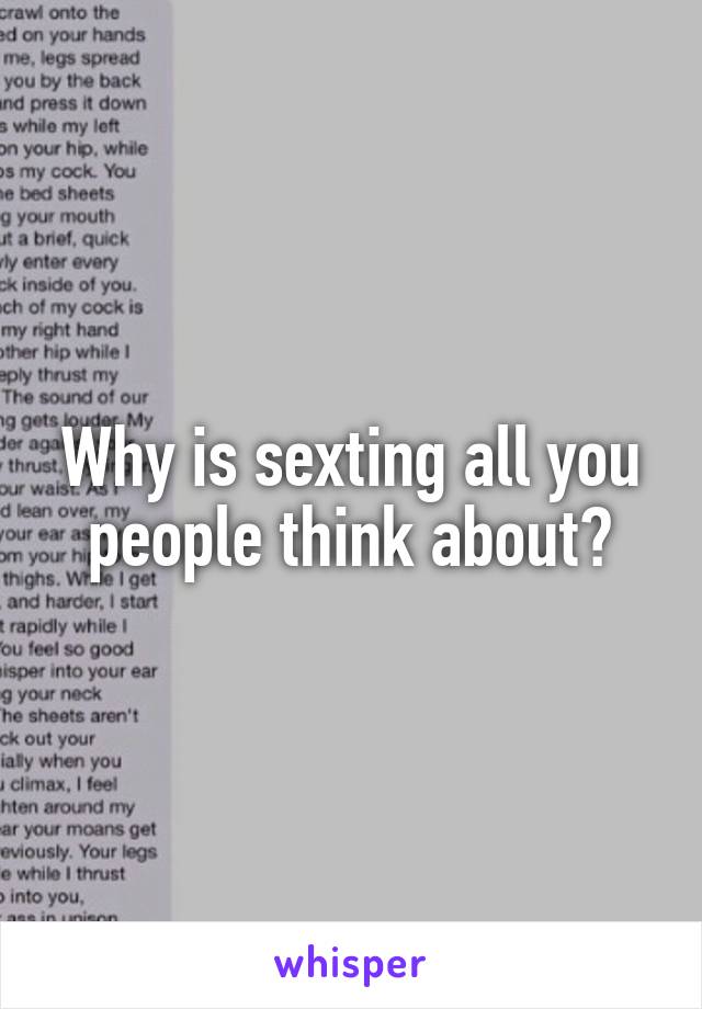 Why is sexting all you people think about?