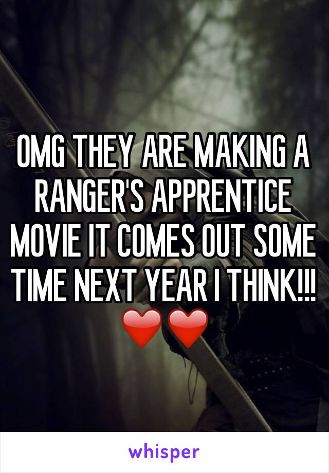 OMG THEY ARE MAKING A RANGER'S APPRENTICE MOVIE IT COMES OUT SOME TIME NEXT YEAR I THINK!!! ❤️❤️