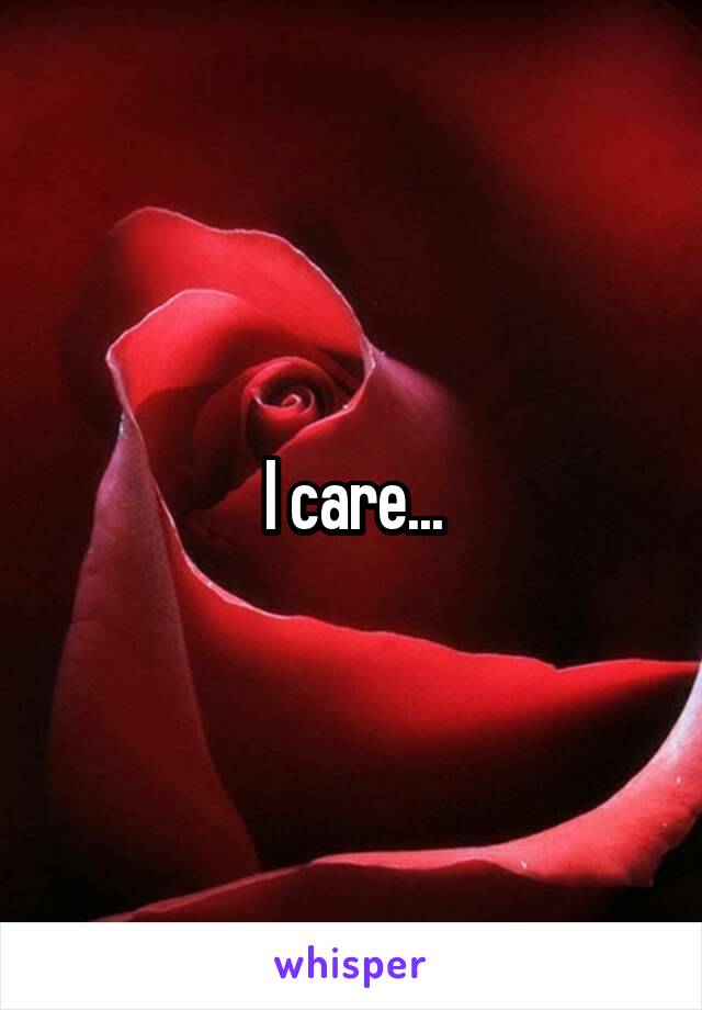 I care...