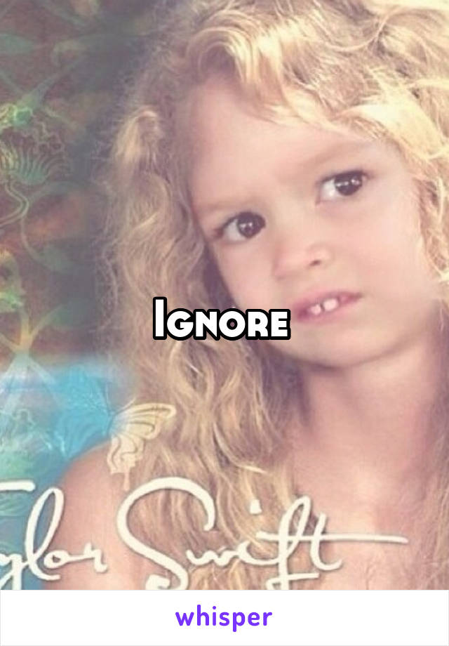 Ignore 