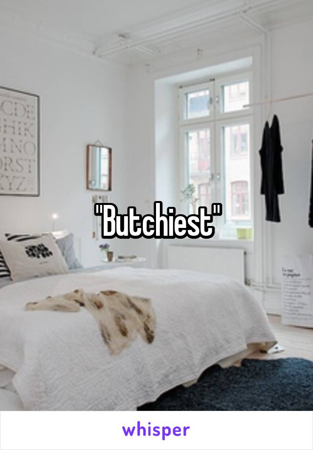 "Butchiest"