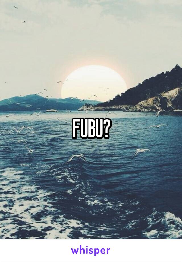 FUBU?