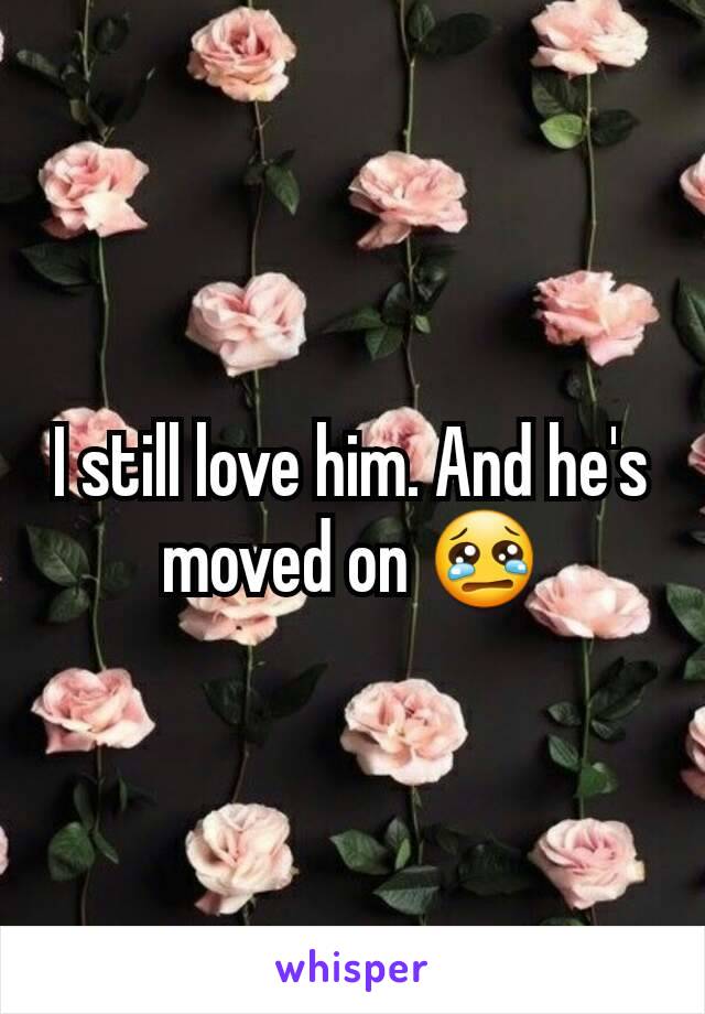 I still love him. And he's moved on 😢