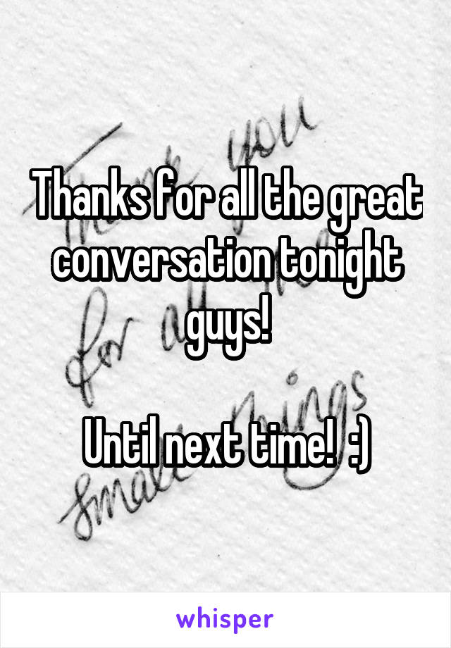 Thanks for all the great conversation tonight guys!

Until next time!  :)