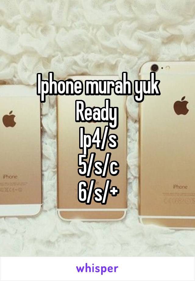 Iphone murah yuk
Ready 
Ip4/s
5/s/c
6/s/+