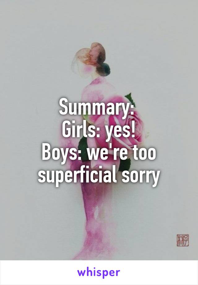 Summary: 
Girls: yes!
Boys: we're too superficial sorry