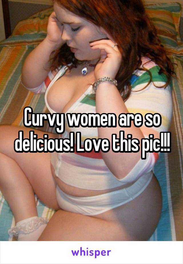 Curvy women are so delicious! Love this pic!!!