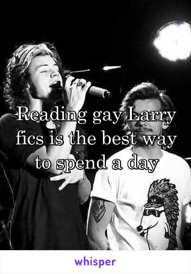 Reading gay Larry fics is the best way to spend a day