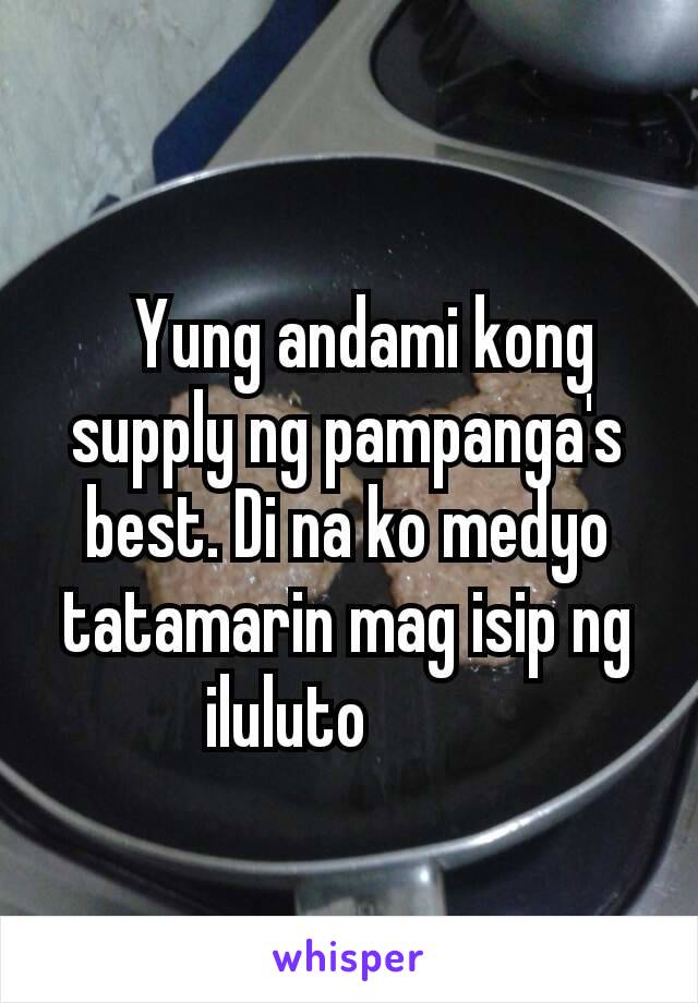 Yung andami kong supply ng pampanga's best. Di na ko medyo tatamarin mag isip ng iluluto 