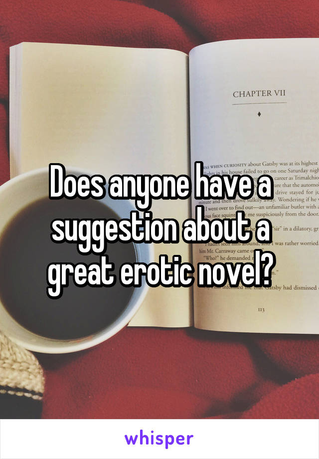 Does anyone have a suggestion about a great erotic novel?