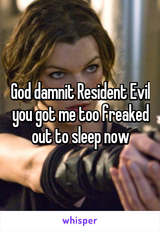 God damnit Resident Evil you got me too freaked out to sleep now