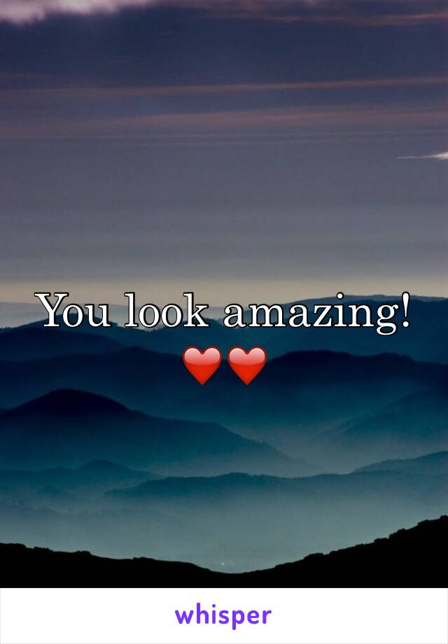 You look amazing!❤️❤️