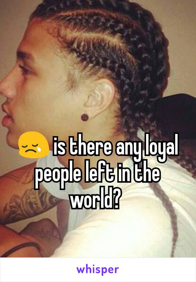 😢 is there any loyal people left in the world? 