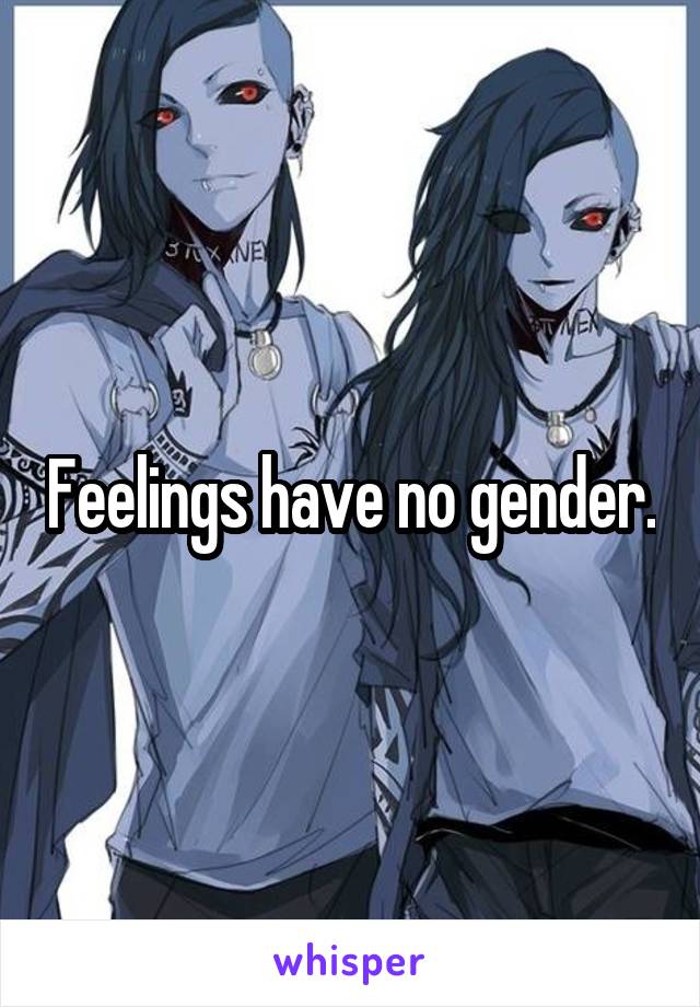 Feelings have no gender.