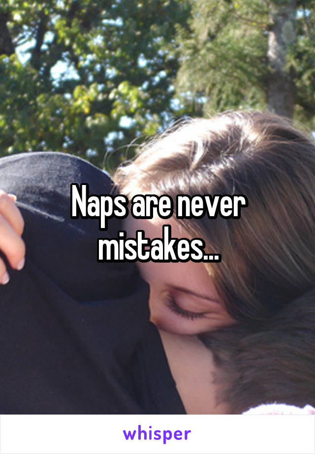 Naps are never mistakes...