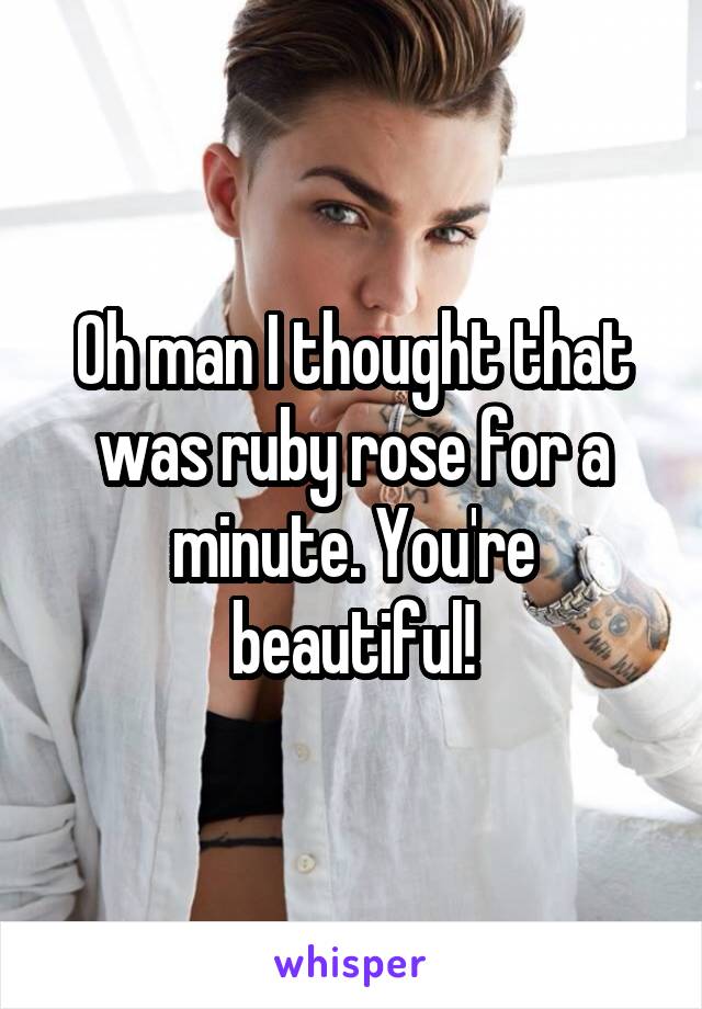 Oh man I thought that was ruby rose for a minute. You're beautiful!