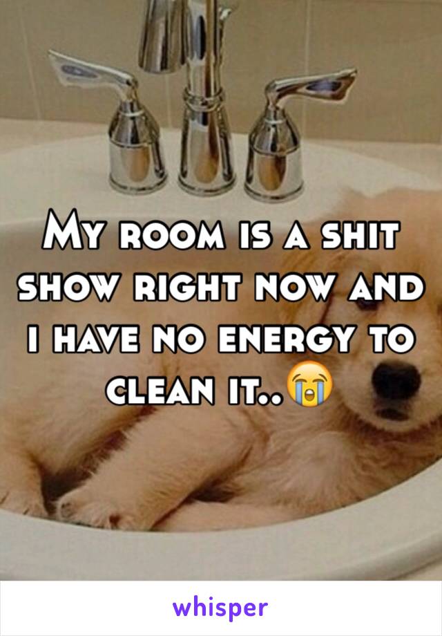 My room is a shit show right now and i have no energy to clean it..😭