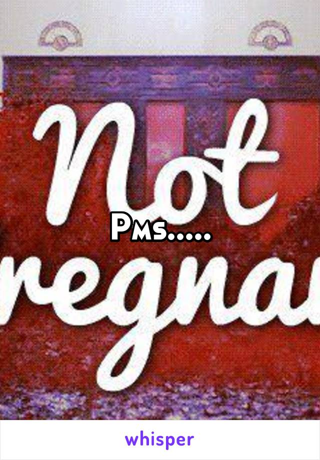 Pms.....