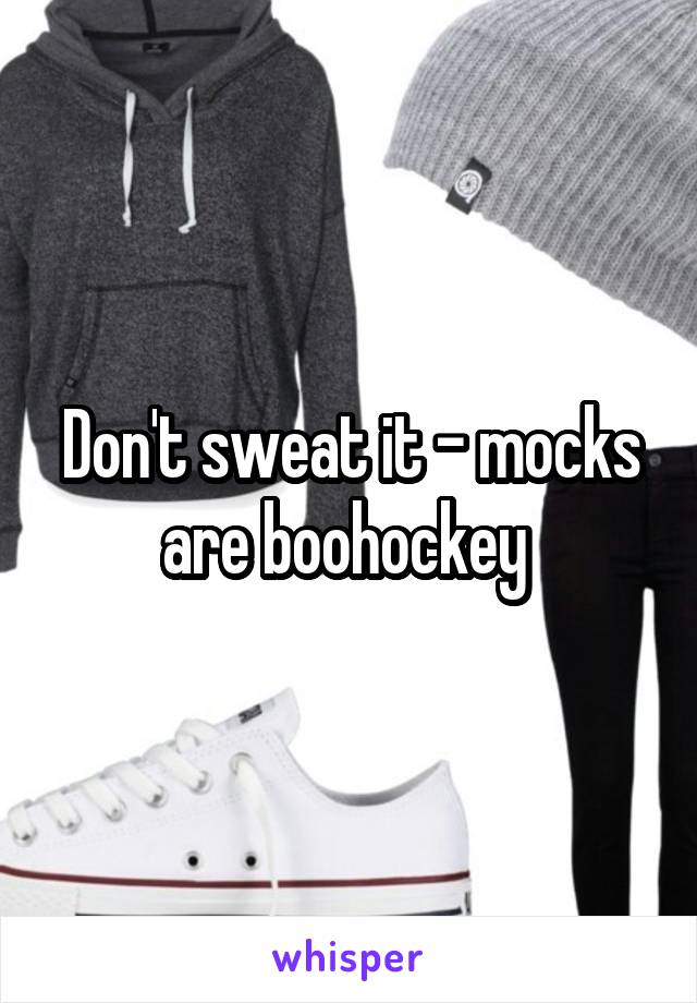 Don't sweat it - mocks are boohockey 