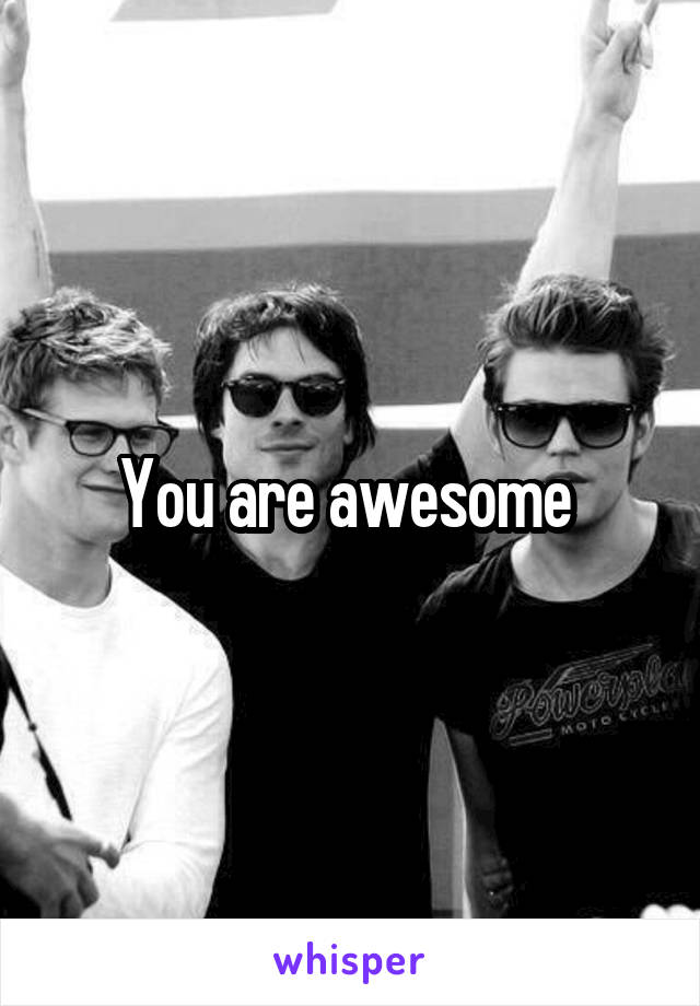 You are awesome 