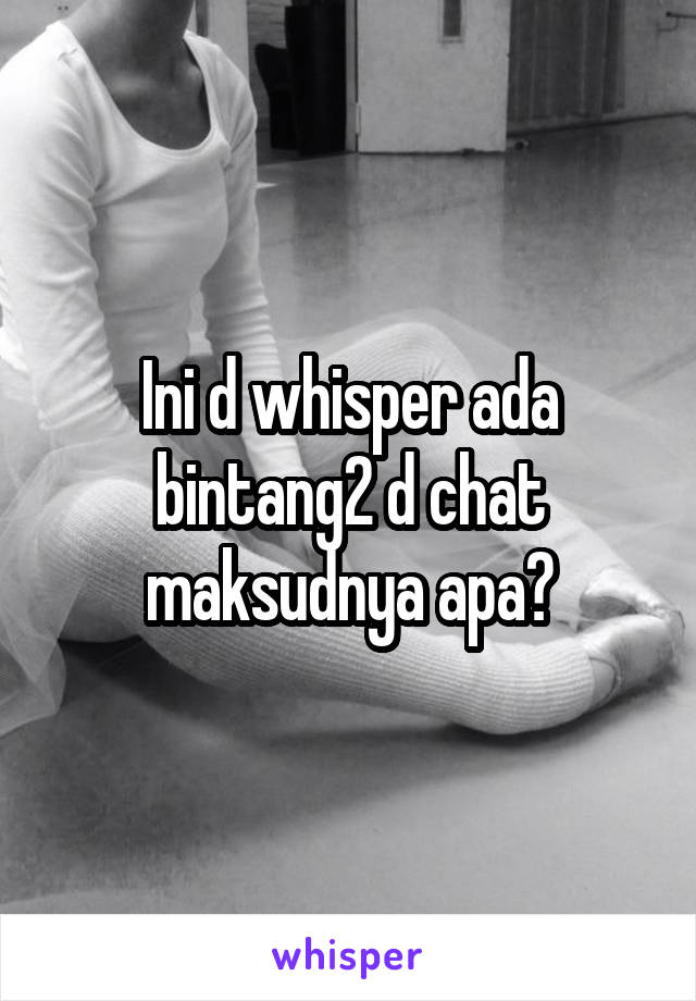 Ini d whisper ada bintang2 d chat maksudnya apa?