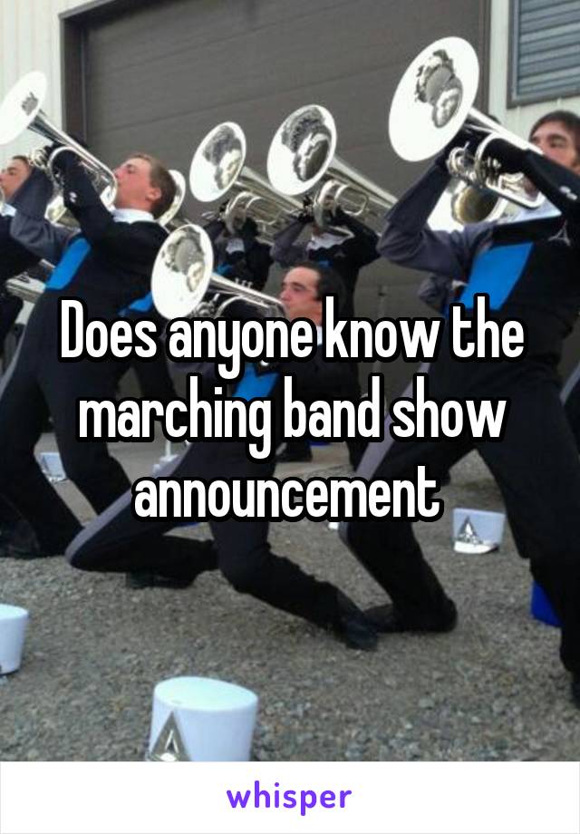 Does anyone know the marching band show announcement 