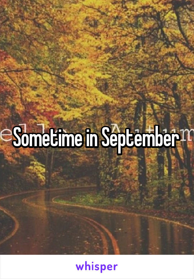 Sometime in September 