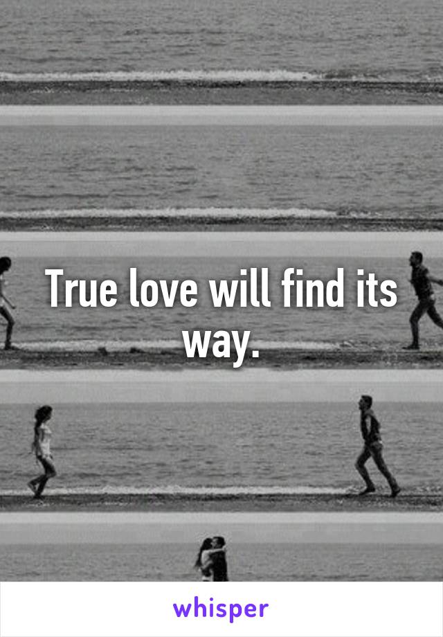 True love will find its way.